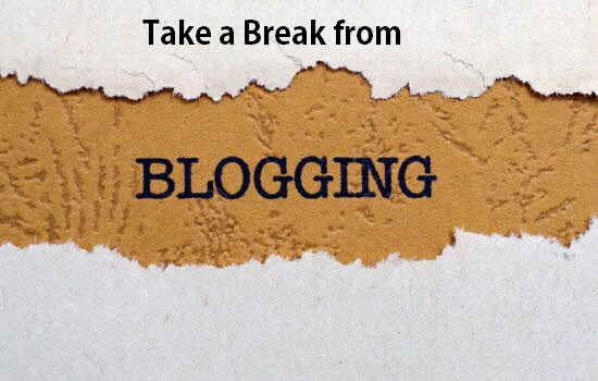 Take a Break from Blogging